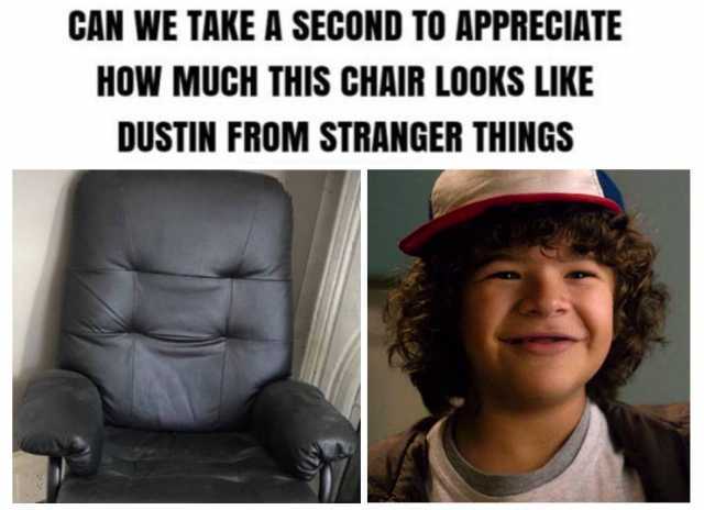 CAN WE TAKE A SECOND TO APPRECIATE HOW MUCH THIS CHAIR LOOKS LIKE DUSTIN FROM STRANGER THINGS 