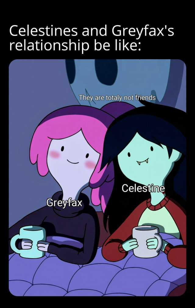 Celestines and Greyfaxs relationship be like They are totaly not friends Celestine Greyitax