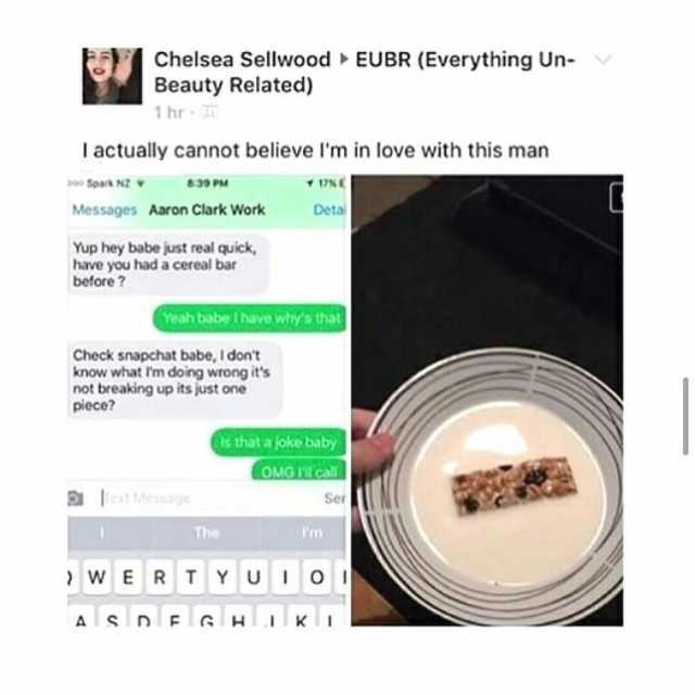 Chelsea Sellwood EUBR (Everything Un- Beauty Related) 1 hr Iactually cannot believe lm in love with this man poo Soark NZ e39PM 17N Messages Aaron Clark Work Detai Yup hey babe just real quick have you had a cereal bar before  Yea