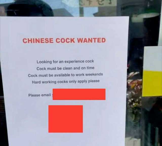CHINESE COCK WANTED Looking for an experience cock Cock must be clean and on time Cock must be available to work weekends Hard working cocks only apply please Please email