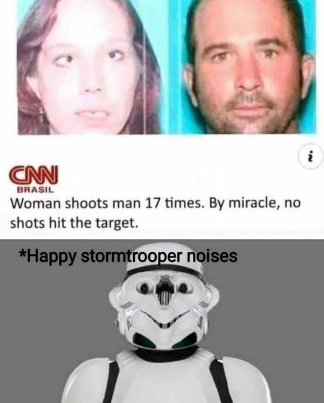 CNN BRASIL Woman shoots man 17 times. By miracle no shots hit the target. *Happy stormtrooper noises
