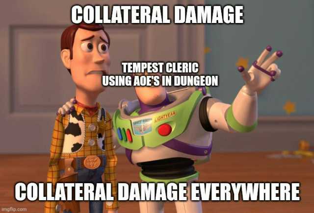 COLLATERAL DAMAGE TEMPEST CLERIC USING AOESIN DUNGEON sCr HTYEAR COLLATERAL DAMAGE EVERYWHERE imgflip.c