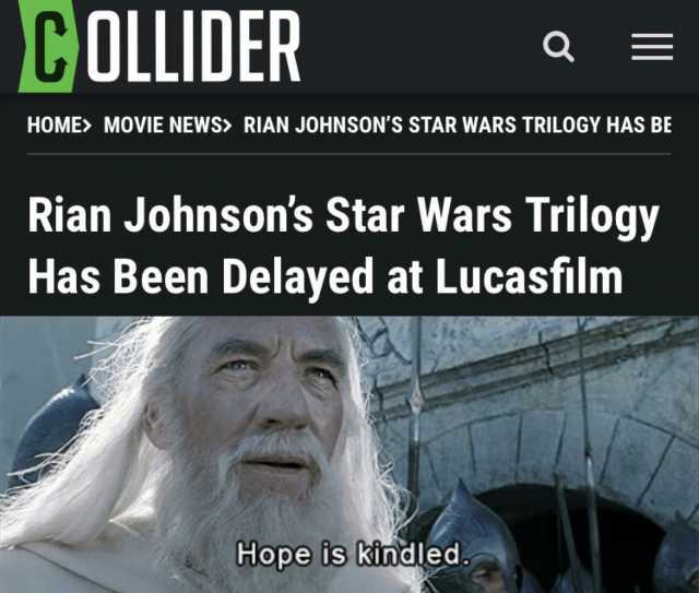 COLLIDER HOME MOVIE NEWS RIAN JOHNSONS STAR WARS TRILOGY HAS BE Rian Johnsons Star Wars Trilogy Has Been Delayed at Lucasfilm Hope is kindled