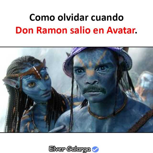 Como olvidar cuando Don Ramón salió en Avatar