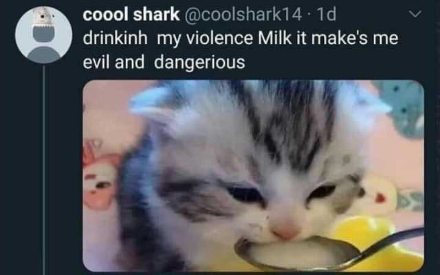coool shark@coolshark14 1d drinkinh my violence Milk it makes me evil and dangerious