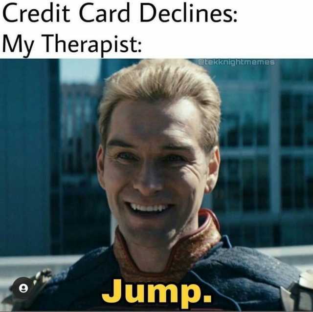Credit Card Declines My Therapist @ekknightmemes Jump