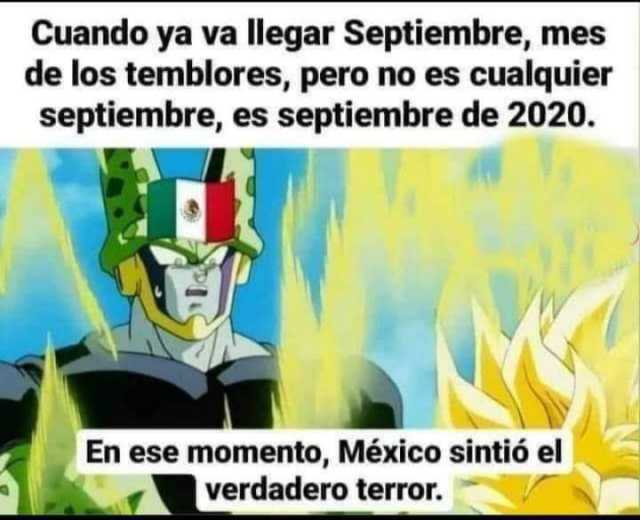 Cuando ya va llegar Septiembre mes de los temblores pero no es cualquier septiembre es septiembre de 2020. En ese momento México sintió el verdadero terror. 