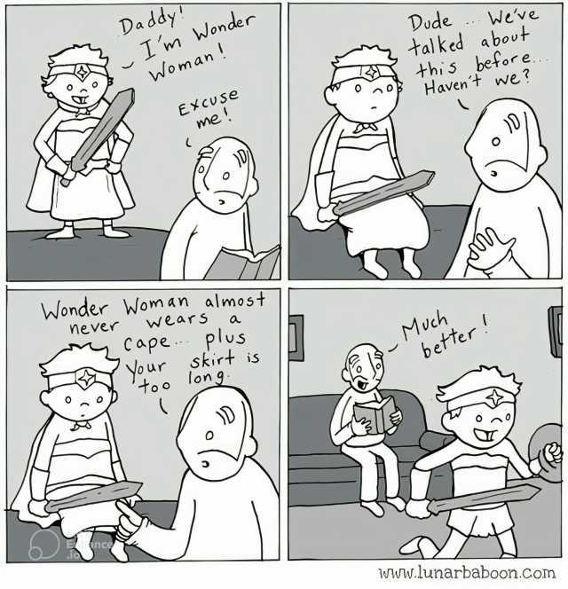 Da ddy lm Wonder Weve Dode tal ked a bout Woman . E CUSe me this betore Haven t we o D Wonder Wom an almost never WearS Cape o ur too plus Skirt is lon9 MUch better D 141Uw.lunarbaboon.com