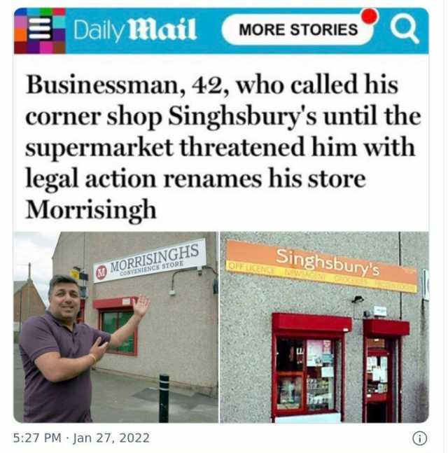 Daily Mail MORE STORIES Businessman 42 who called his corner shop Singhsburys until the supermarket threatened him with legal action renames his store Morrisingh MORRSINGHS ORIES NCE STOE 527 PM Jan 27 2022 Singhsburys