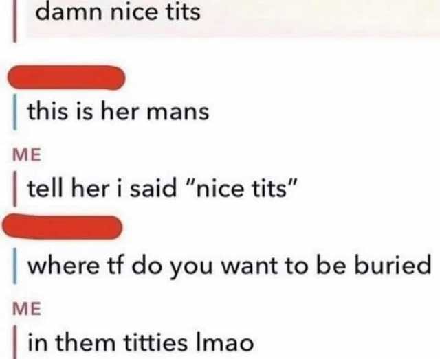 damn nice tits this is her mans ME tell her i said nice tits where tf do you want to be buried ME in them titties Imao