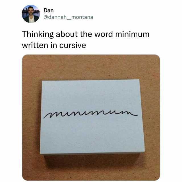 Dan @dannah_montana Thinking about the word minimum written in cursive
