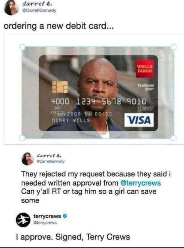 darrelA @DarrelKennedy ordering a new debit card... WELLS FAROO 4000 1234 56 18 9010 HENRY VELLS VISA They rejected my request because they said i needed written approval from @terrycrews Can yall RT or tag him so a girl can save 