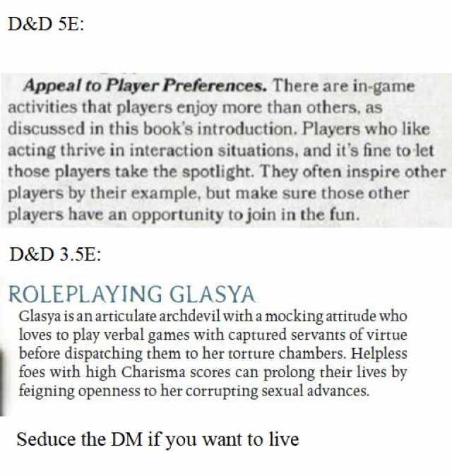 D&D 5E Appeal to Player Preferences. There are in-game activities that players enjoy more than others as discussed in this books introduction. Players who like acting thrive in interaction situations and its fine to let those play
