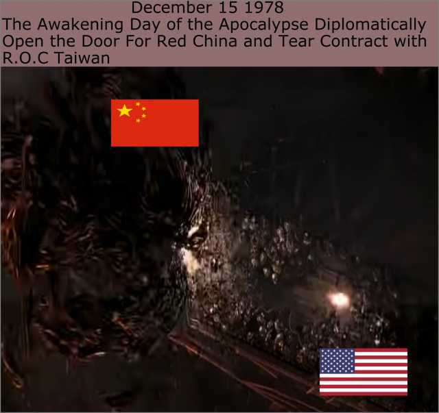 December 15 1978 The Awakening Day of the Apocalypse Diplomatically Open the Door For Red China and Tear Contract with R.O.C Taiwan