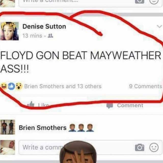 Denise Sutton 13 mins . FLOYD GON BEAT MAYWEATHER Brien Smothers and 13 others 9 Comments Comment Brien Smothers Write a comm 