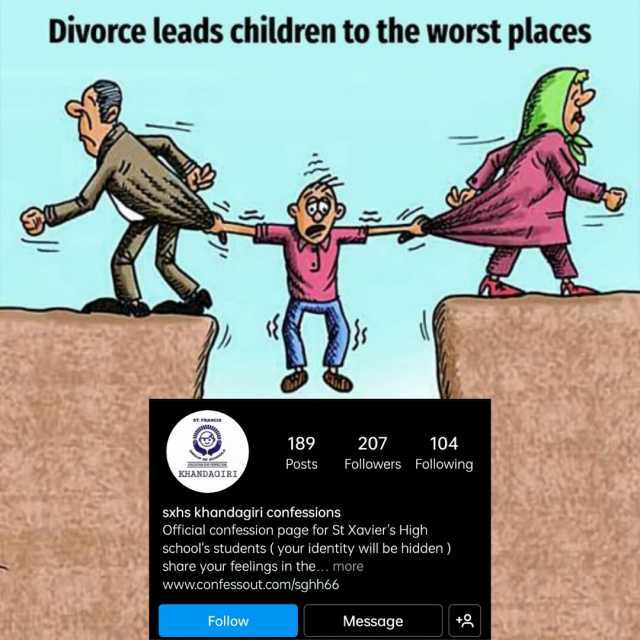 Divorce leads children to the worst places ANCIS 189 207 104 Posts Followers Following KHANDAGIRI Sxhs khandagiri confessions Official confession page for St Xaviers High schools students ( your identity will be hidden) share your
