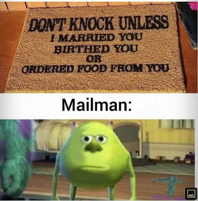 DONT KNOCK UNLESS MARRTED YOU BIRTHIED Y0U OR ORDERED FOOD FROMY0U Mailman