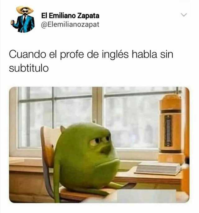 El Emiliano Zapata @Elemilianozapat Cuando el profe de inglés habla sin subtitulo