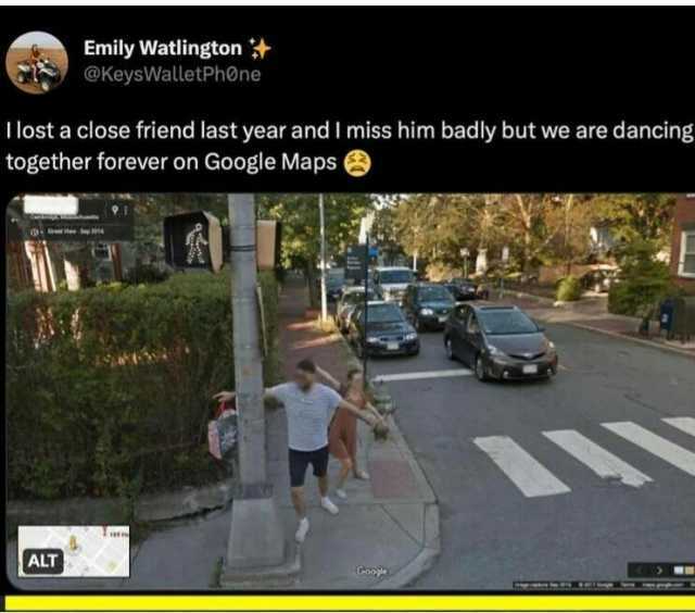Emily Watlington @KeysWalletPh One Ilost a close friend last year and I miss him badly but we are dancing together forever on Google Maps ALT