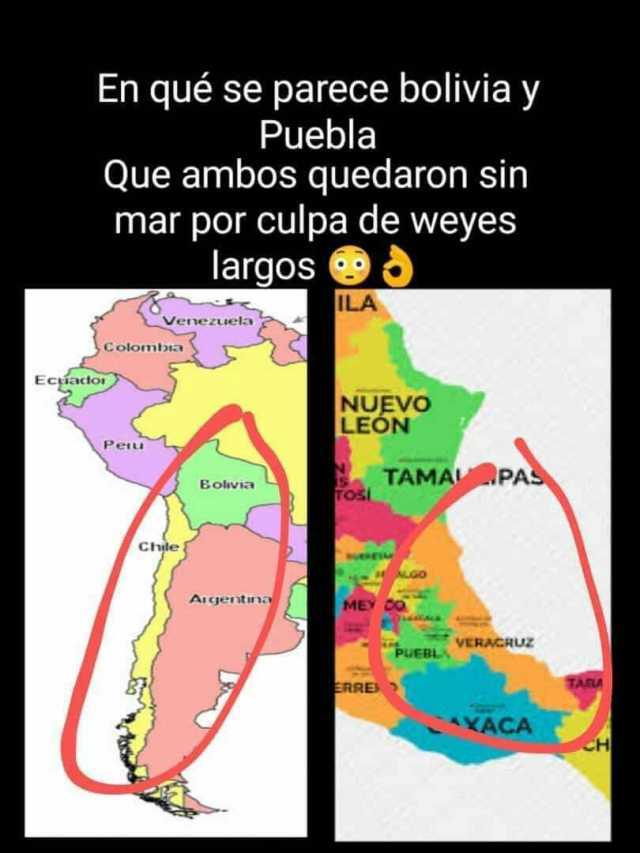 En qué se parece bolivia y Puebla Que amb0s quedaron sin mar por culpa de weyes Colomba Ecfto Peu Venezueta largos Che Bolvia Aigentuna ILA NUEVO LEÓN TAMALPAS MEY CO ERRES PUERL VERACRUz YACA TATA