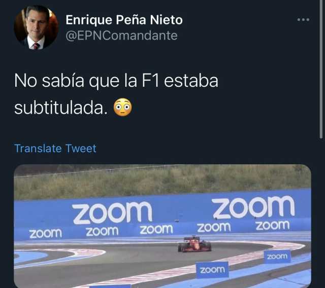 Enrique Peña Nieto @EPNCOmandante No sabía que la F1 estaba subtitulada. Translate Tweet ZOom Zoom Zoom Zoom ZOom Zoom Zoom zoom Zoom