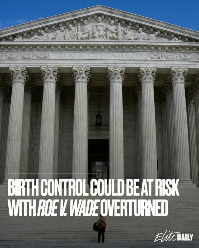 EQUALJUSTICE UNDER LAW AS BIRTHCONTROLCOULD BE AT RISK WITH ROE V WADEOVERTURNE EMEDAILY