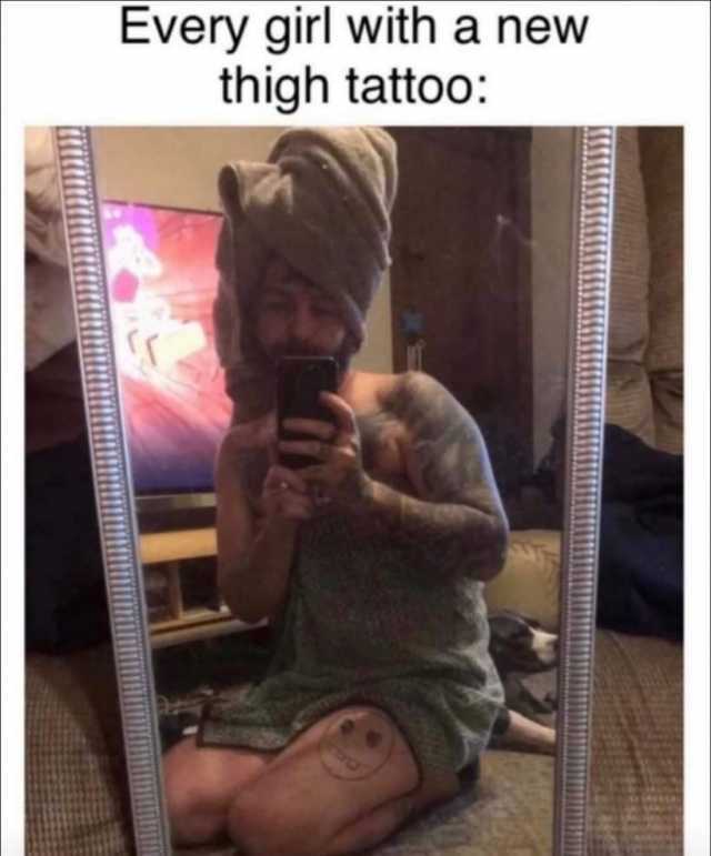 Every girl with a new thigh tattoo Da 