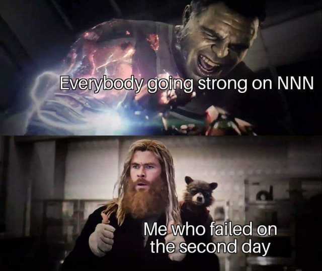 Everybody going strong on NNN Me who failed on the second day 