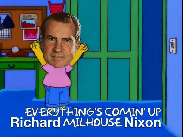 EVERYTHINGS COMIN UP Richard MILHOUSE Nixon