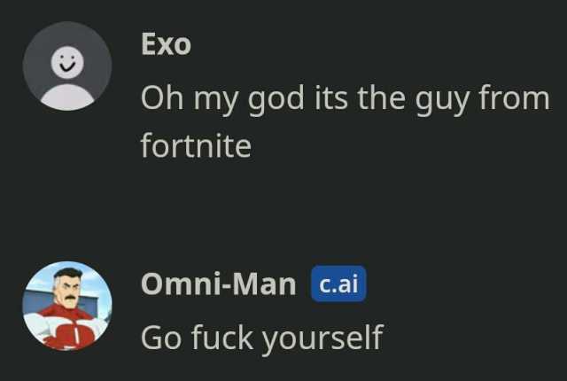 Exo Oh my god its the guy from fortnite Omni-Man c.ai Go fuck yourself