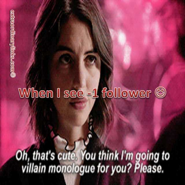 extraordinarylin ks.comO When I see -1 follower Oh thats cute. You think lm going to villain monologue for you Please.