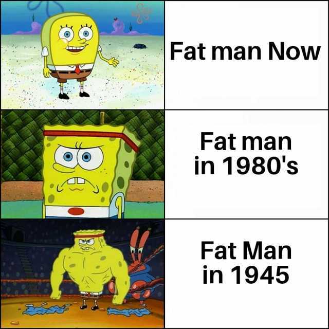 Fat man Now Fat man in 1980s Fat Man in 1945