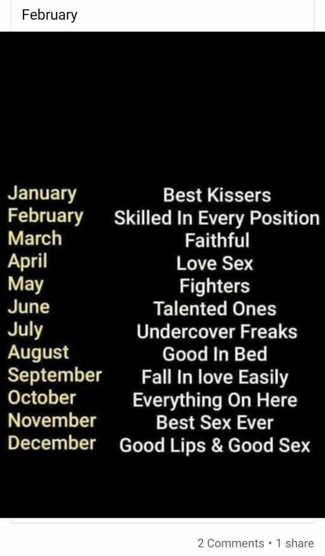 February January February Best Kissers Skilled In Every Position Faithful March April May Love Sex Fighters Talented Ones June July August September October Undercover Freaks Good In Bed Fall In love Easily Everything On Here Best