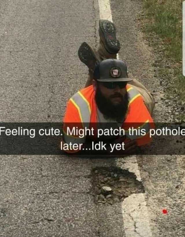 Feeling cute. Might patch this pothole later..ldk yet