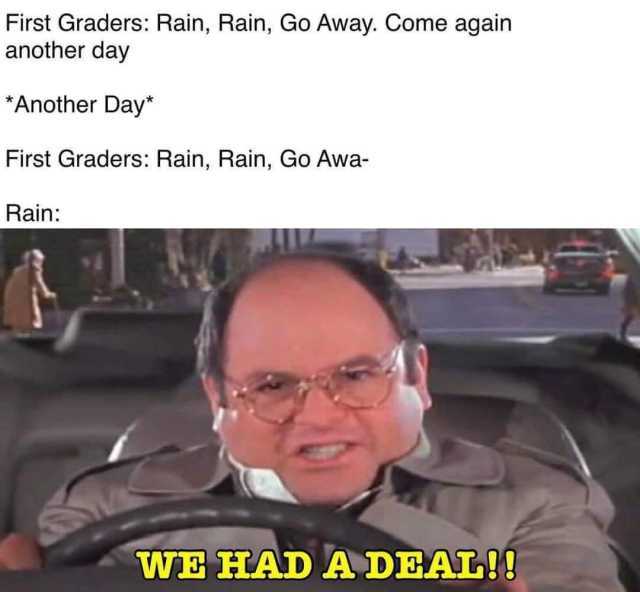 Dopl3r Com Memes First Graders Rain Rain Go Away Come Again