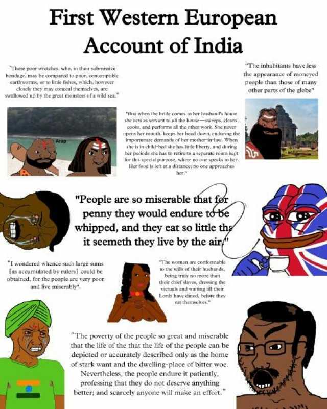 First Western European Account of India The inhabitants have less These poor wretches who in their submissive bondage may be compard to poor contemptible the appearance of moneyed earthworms or to lietle fishes which however peopl