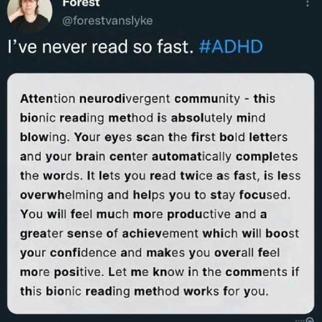 Forest @forestvanslyke Ive never read so fast. #ADHD Attention neurodivergent community this bionic reading method is absolutely mind blowing. Your eyes scan the first bold letters and your brain center automatically completes the
