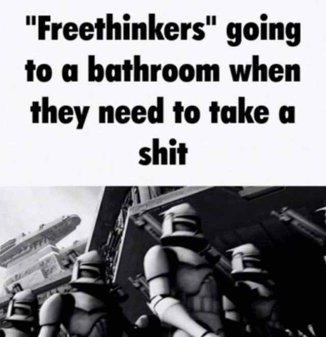 Freethinkers going to a bathroom when they need to take a shit