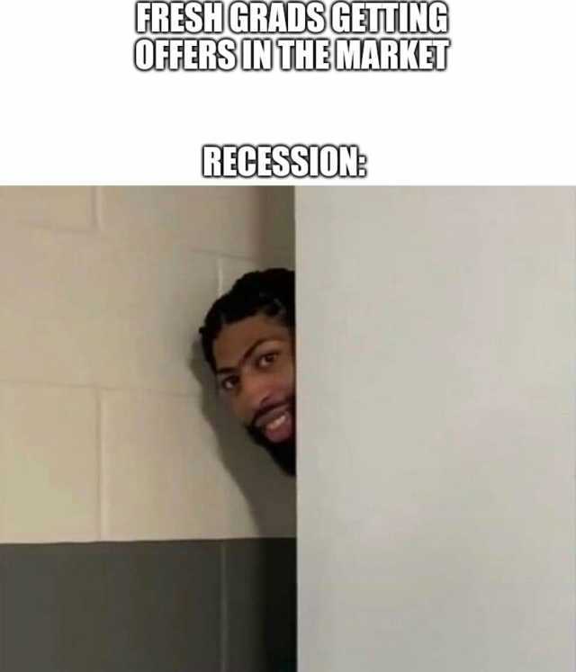 FRESHGRADS GETTING OFFERS INTHE MARKET RECESSION