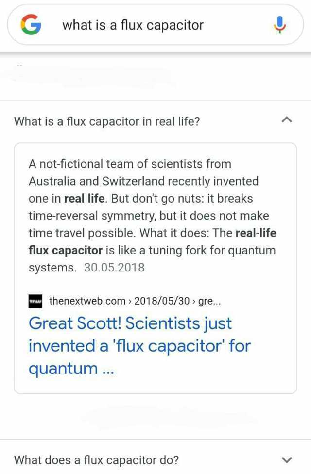 G what is a flux capacitor What isa flux capacitor in real life A not-fictional team of scientists from Australia and Switzerland recently invented one in real life. But dont go nuts it breaks time-reversal symmetry but it does no