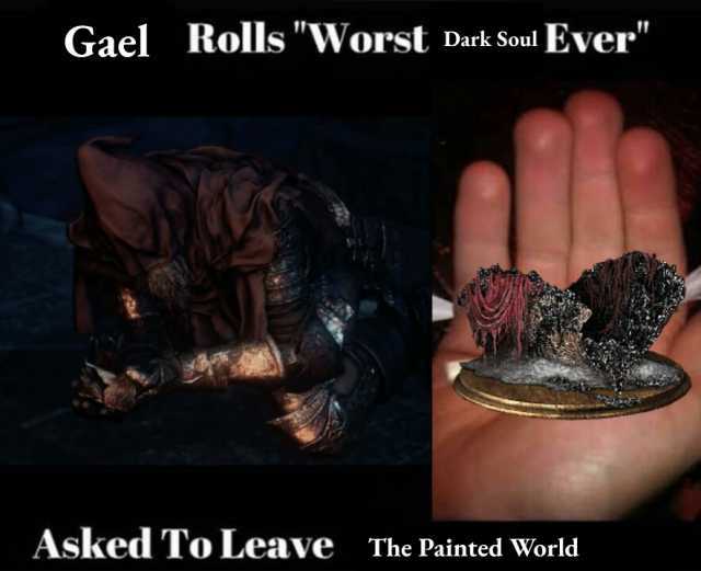 Gael Rolls Worst Dark Soul Ever Asked To Leave The Painted World