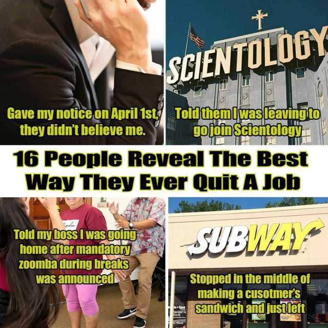 Gave my notice on April 1st Told hemlwasleavingto they didnt believe me. gofofin Scientology 16 People ReVeal The Best o SCIENTOLDGY Told my boss I was going home after mandatoty ZOOmba during breaks was announced IsSpa Axing Quit