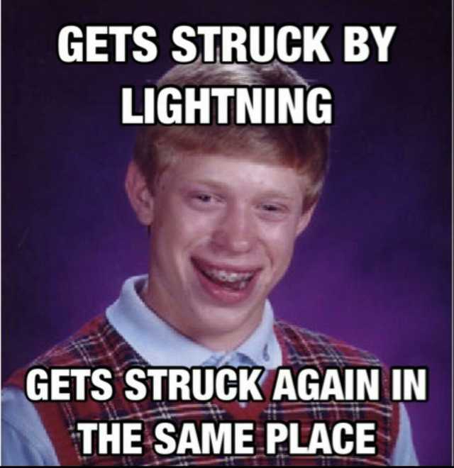 GETS STRUCK BY LIGHTNING GETS STRUCKAGAIN IN THE SAME PLACE