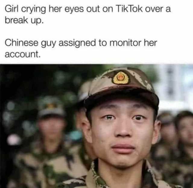Girl crying her eyes out on TikTok over a break up. Chinese guy assigned to monitor her account. 
