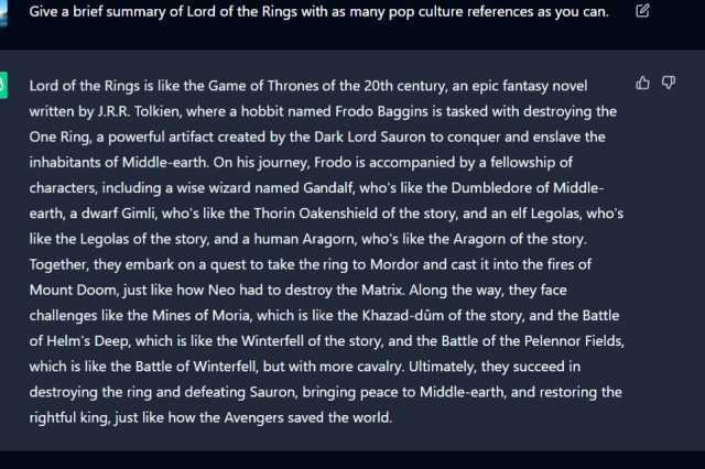 Give a brief summary of Lord of the Rings with as many pop culture references as you can. Lord of the Rings is like the Game of Thrones of the 20th century an epic fantasy novel written by J.RR. Tolkien where a hobbit named Frodo 