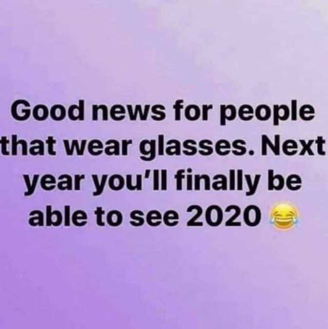Good news for people that wear glasses. Next year youll finally be able to see 2020 