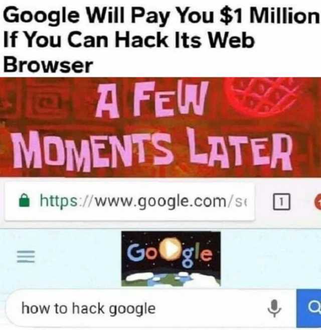 Google Will Pay You $1 Million If You Can Hack Its Web Browser JA FEW MOMENTS LATER A https//www.google.com/st Google how to hack google 