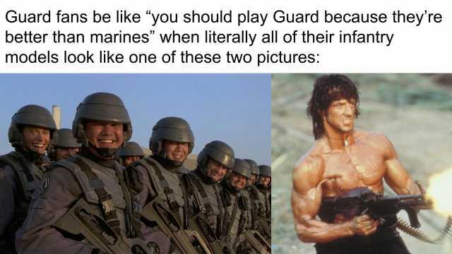 Guard fans be like you should play Guard because theyre better than marines when literally all of their infantry models look like one of these two pictures