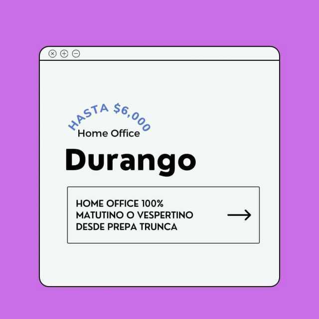 HAST Home Office 6000 STA $6 Durango HOME OFFICE 100% MATUTINO O VESPERTINO DESDE PREPA TRUNCA