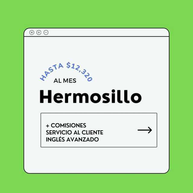 HASTA ALMES STA 51232 Hermosillo +COMISIONES SERVICIO AL CLIENTE INGLES AVANZADOO